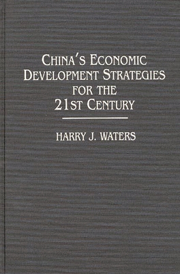 China's Economic Development Strategies for the 21st Century - Waters, Harry J, and Unknown