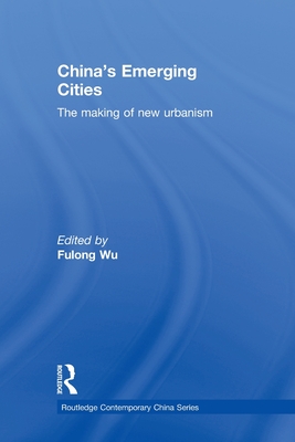 China's Emerging Cities: The Making of New Urbanism - Wu, Fulong (Editor)