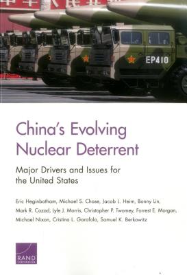 China's Evolving Nuclear Deterrent: Major Drivers and Issues for the United States - Heginbotham, Eric, Dr., and Chase, Michael S, and Heim, Jacob L