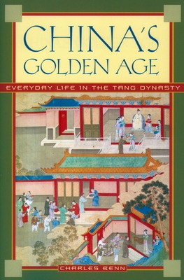 China's Golden Age: Everyday Life in the Tang Dynasty - Benn, Charles