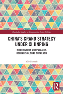 China's Grand Strategy Under Xi Jinping: How History Complicates Beijing's Global Outreach