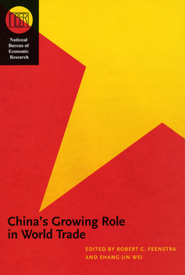 China's Growing Role in World Trade - Feenstra, Robert C (Editor), and Wei, Shang-Jin (Editor)