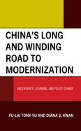 China's Long and Winding Road to Modernization: Uncertainty, Learning, and Policy Change