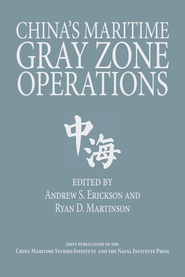 China's Maritime Gray Zone Operations - Erickson, Andrew Sven (Editor), and Martinson, Ryan (Editor)