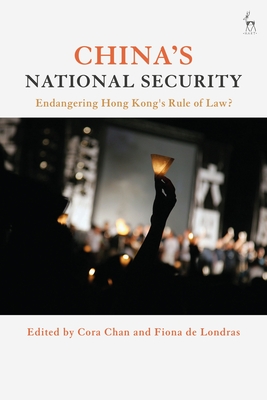 China's National Security: Endangering Hong Kong's Rule of Law? - Chan, Cora (Editor), and Londras, Fiona de (Editor)