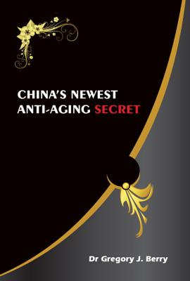 China's Newest Anti-Aging Secret - Berry, Gregory