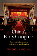 China's Party Congress: Power, Legitimacy, and Institutional Manipulation