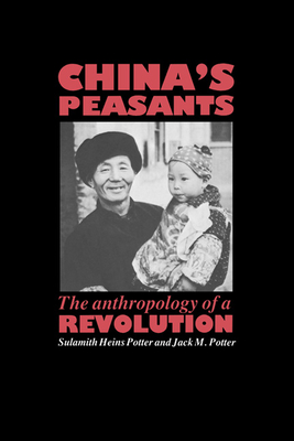 China's Peasants: The Anthropology of a Revolution - Potter, Sulamith H, and Potter, Jack M