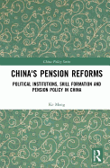 China's Pension Reforms: Political Institutions, Skill Formation and Pension Policy in China