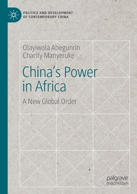China's Power in Africa: A New Global Order - Abegunrin, Olayiwola, and Manyeruke, Charity