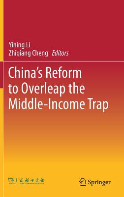 China's Reform to Overleap the Middle-Income Trap - Li, Yining (Editor), and Cheng, Zhiqiang (Editor)