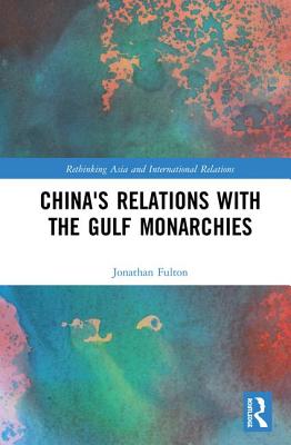 China's Relations with the Gulf Monarchies - Fulton, Jonathan