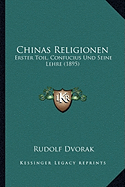 Chinas Religionen: Erster Toil, Confucius Und Seine Lehre (1895)