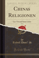 Chinas Religionen, Vol. 2: Lao-Ts Und Seine Lehre (Classic Reprint)