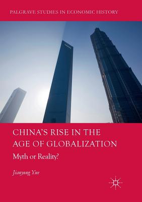 China's Rise in the Age of Globalization: Myth or Reality? - Yue, Jianyong