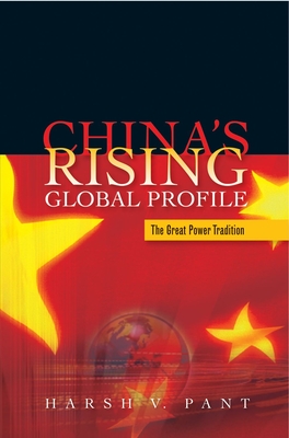 China's Rising Global Profile: The Great Power Tradition - Pant, Harsh V, Dr.