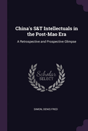 China's S&T Intellectuals in the Post-Mao Era: A Retrospective and Prospective Glimpse