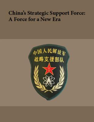 China's Strategic Support Force: A Force for a New Era: October 2018 - National Defense University