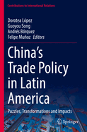 China's Trade Policy in Latin America: Puzzles, Transformations and Impacts