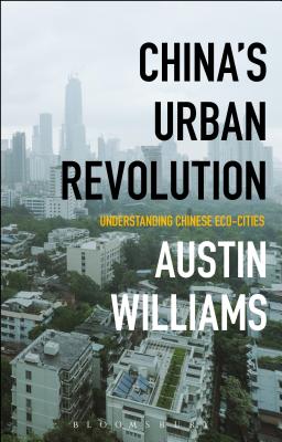 China's Urban Revolution: Understanding Chinese Eco-Cities - Williams, Austin