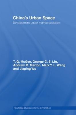 China's Urban Space: Development under market socialism - McGee, Terry, and Lin, George C.S., and Wang, Mark