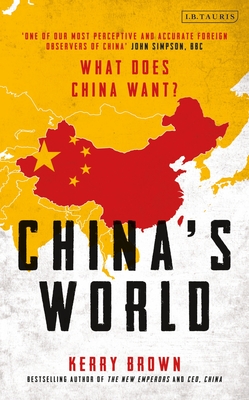 China's World: The Foreign Policy of the World's Newest Superpower - Brown, Kerry