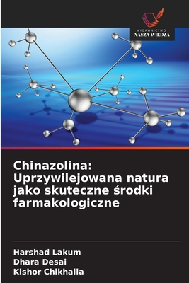 Chinazolina: Uprzywilejowana natura jako skuteczne  rodki farmakologiczne - Lakum, Harshad, and Desai, Dhara, and Chikhalia, Kishor