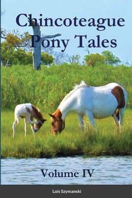 Chincoteague Pony Tales: Volume IV: Volume IV - Szymanski, Lois