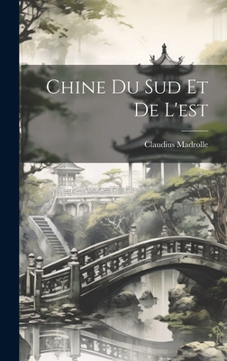 Chine Du Sud Et De L'est - Madrolle, Claudius