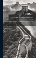 Chine: Ou Description Historique, Geographique Et Litteraire de Ce Vaste Empire...