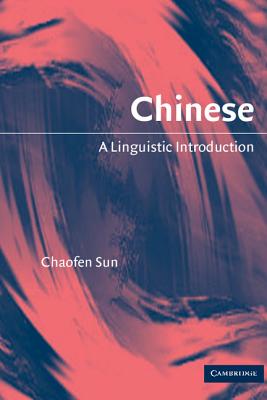 Chinese: A Linguistic Introduction - Sun, Chaofen