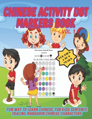 Chinese Activity Dot Markers Book Vol. 1 For Kids 5 to 8 Years: Fun Way To Learn Chinese For Kids Sentence Tracing Mandarin Chinese Characters - Publishing, Chikku