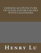 Chinese Acupuncture of Stems and Branches with Calendars