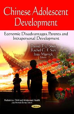 Chinese Adolescent Development: Economic Disadvantages, Parents & Intrapersonal Development - Shek, Daniel T L (Editor), and Sun, Rachel C F (Editor), and Merrick, Joav (Editor)