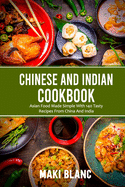 Chinese And Indian Cookbook: Asian Food Made Simple With 140 Tasty Recipes From China And India