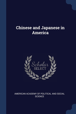 Chinese and Japanese in America - American Academy of Political and Social (Creator)