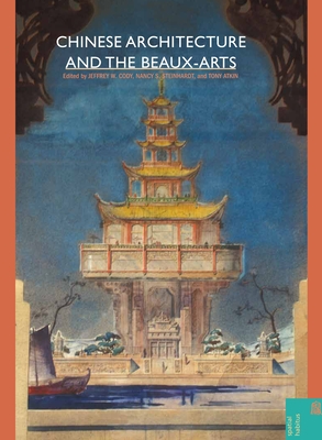 Chinese Architecture and the Beaux-arts - Cody, Jeffrey W. (Editor), and Steinhardt, Nancy S. (Editor), and Atkin, Tony (Editor)