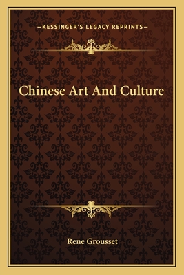 Chinese Art And Culture - Grousset, Rene, Professor