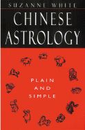 Chinese Astrology: Plain and Simple