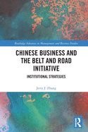 Chinese Business and the Belt and Road Initiative: Institutional Strategies