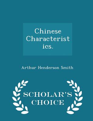 Chinese Characteristics. - Scholar's Choice Edition - Smith, Arthur Henderson, Professor