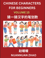 Chinese Characters for Beginners (Part 15)- Simple Chinese Puzzles for Beginners, Test Series to Fast Learn Analyzing Chinese Characters, Simplified Characters and Pinyin, Easy Lessons, Answers