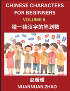 Chinese Characters for Beginners (Part 6)- Simple Chinese Puzzles for Beginners, Test Series to Fast Learn Analyzing Chinese Characters, Simplified Characters and Pinyin, Easy Lessons, Answers