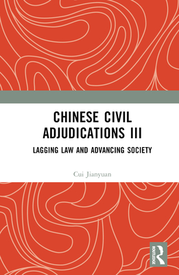 Chinese Civil Adjudications III: Lagging Law and Advancing Society - Jianyuan, Cui