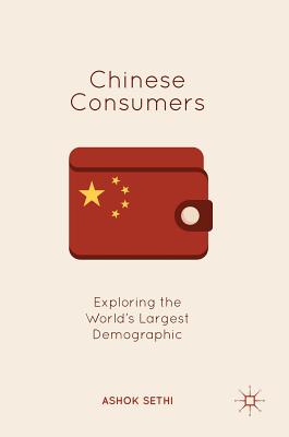 Chinese Consumers: Exploring the World's Largest Demographic - Sethi, Ashok