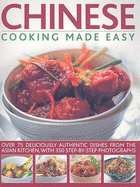 Chinese Cooking Made Easy: Over 75 Deliciously Authentic Dishes from the Asian Kitchen, with 350 Step-By-Step Photographs