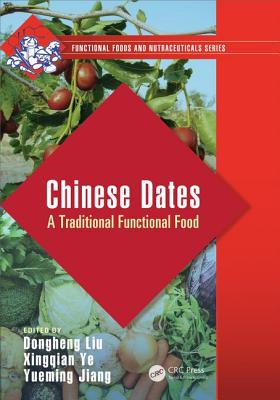 Chinese Dates: A Traditional Functional Food - Liu, Dongheng (Editor), and Ye, Xingqian (Editor), and Jiang, Yueming (Editor)