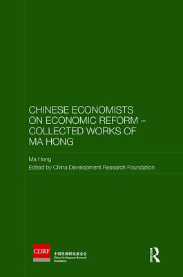 Chinese Economists on Economic Reform - Collected Works of Ma Hong - Hong, Ma, and China Development Research Foundation (Editor)