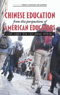 Chinese Education From the Perspectives of American Educators: Lessons Learned from Study-Abroad Experiences (HC) - Wang, Chuang (Editor), and Ma, Wen, Dr. (Editor), and Martin, Christie L (Editor)