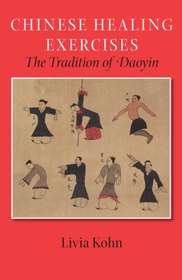 Chinese Healing Exercises: The Tradition of Daoyin - Kohn, Livia, PhD